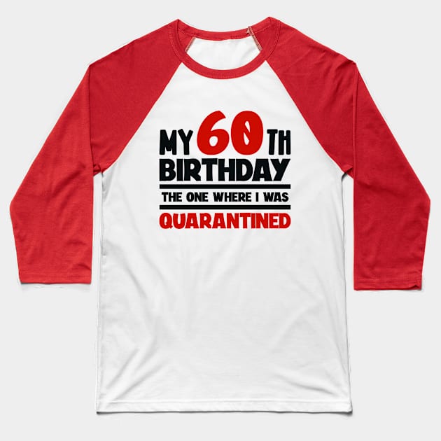 My 60-th Birthday - The One Where I was Quarantined Baseball T-Shirt by colorsplash